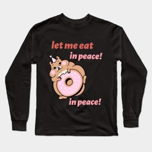 let me eat, in peace! in peace! Long Sleeve T-Shirt